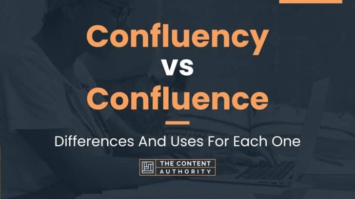 Confluency vs Confluence: Differences And Uses For Each One