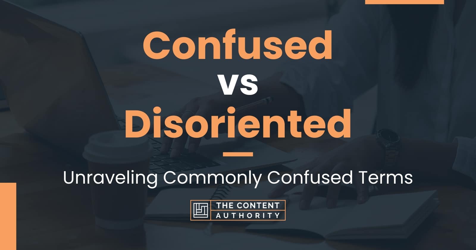 Confused vs Disoriented: Unraveling Commonly Confused Terms