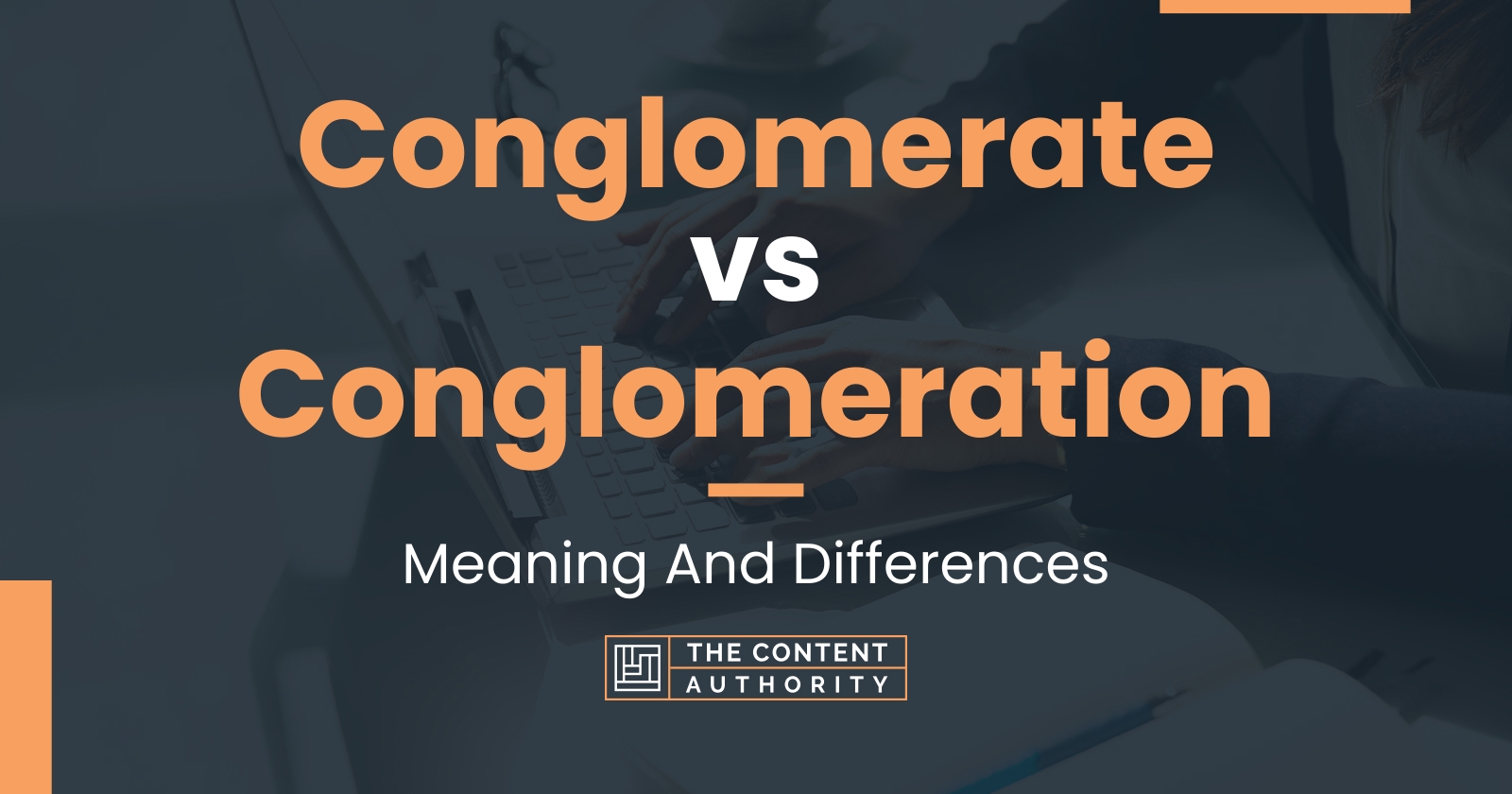 Conglomerate vs Conglomeration: Meaning And Differences