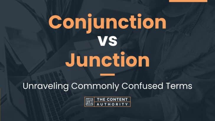 Conjunction vs Junction: Unraveling Commonly Confused Terms