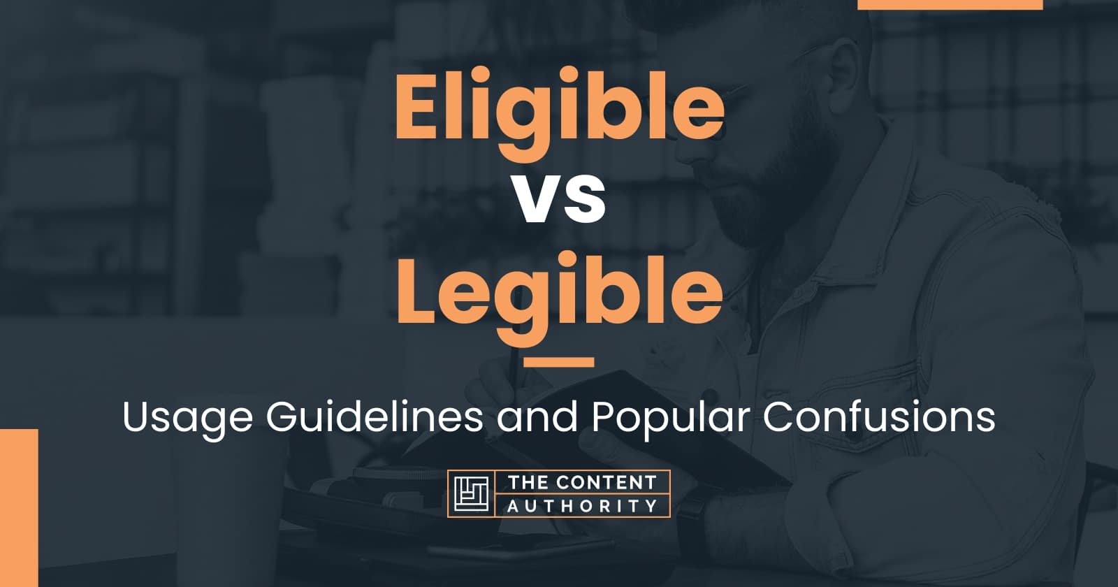 Eligible vs Legible: Usage Guidelines and Popular Confusions