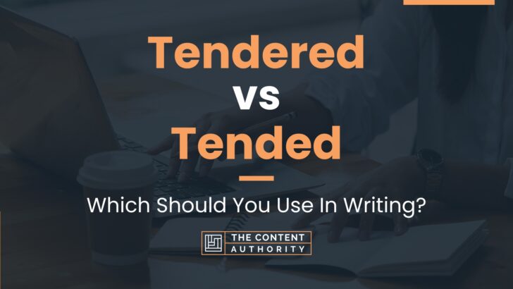 Tendered vs Tended: Which Should You Use In Writing?