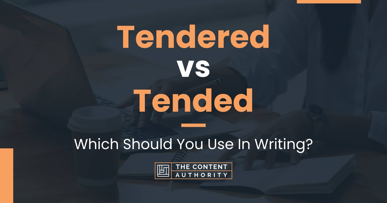 Tendered vs Tended: Which Should You Use In Writing?