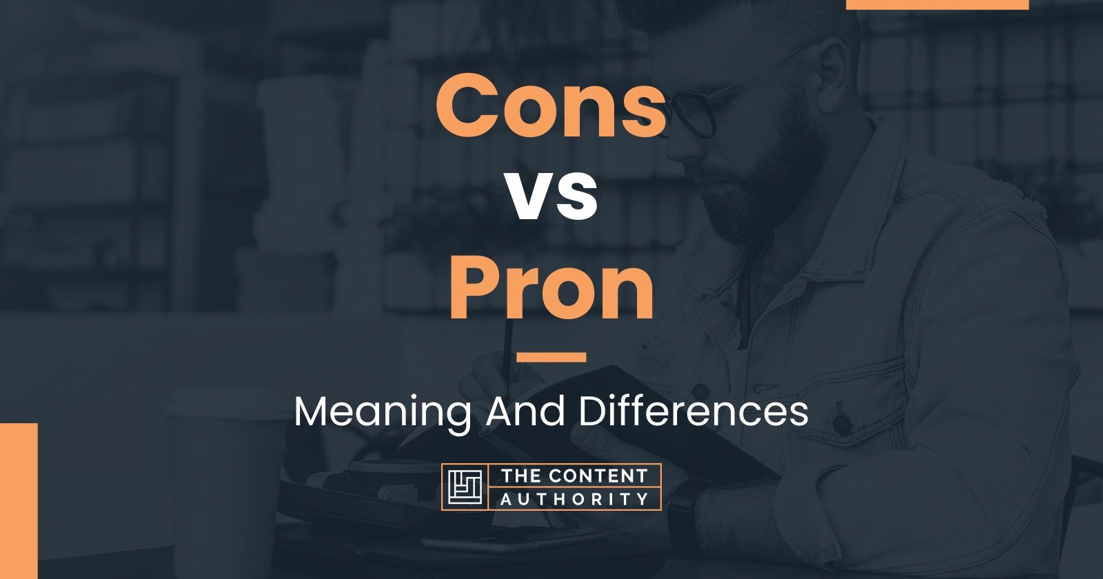 Cons vs Pron: Meaning And Differences