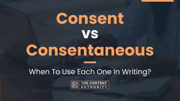 Consent vs Consentaneous: When To Use Each One In Writing?