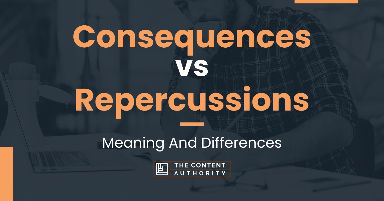 Consequences vs Repercussions: Meaning And Differences