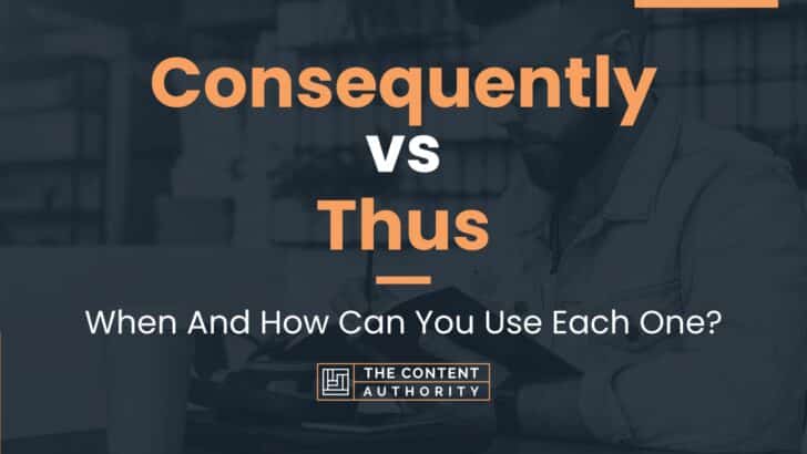 Consequently vs Thus: When And How Can You Use Each One?