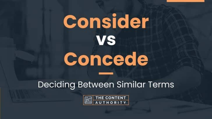 Consider vs Concede: Deciding Between Similar Terms