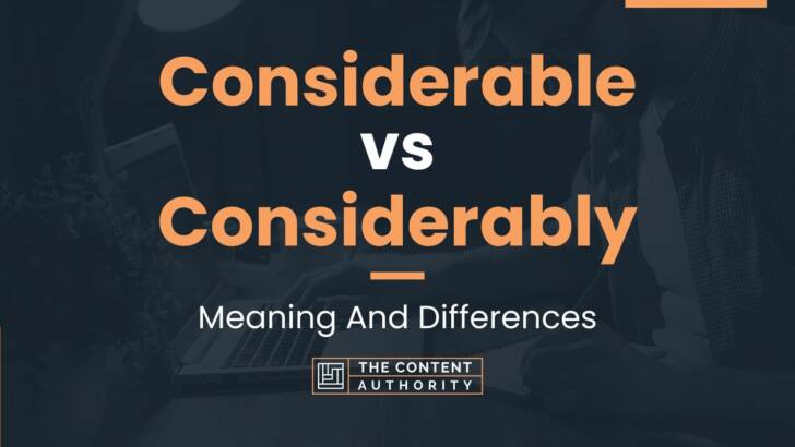 Considerable vs Considerably: Meaning And Differences