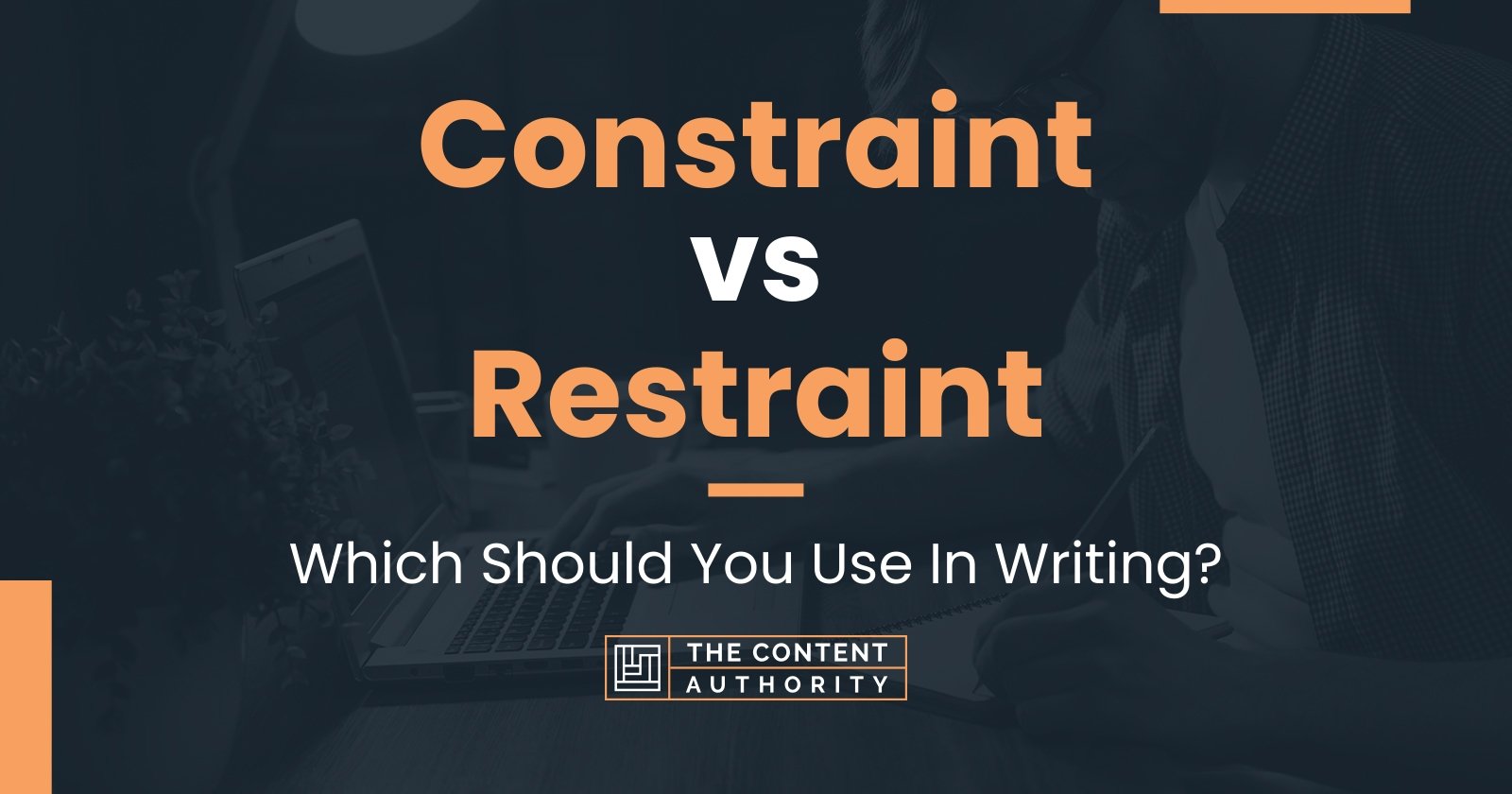 Constraint vs Restraint: Which Should You Use In Writing?