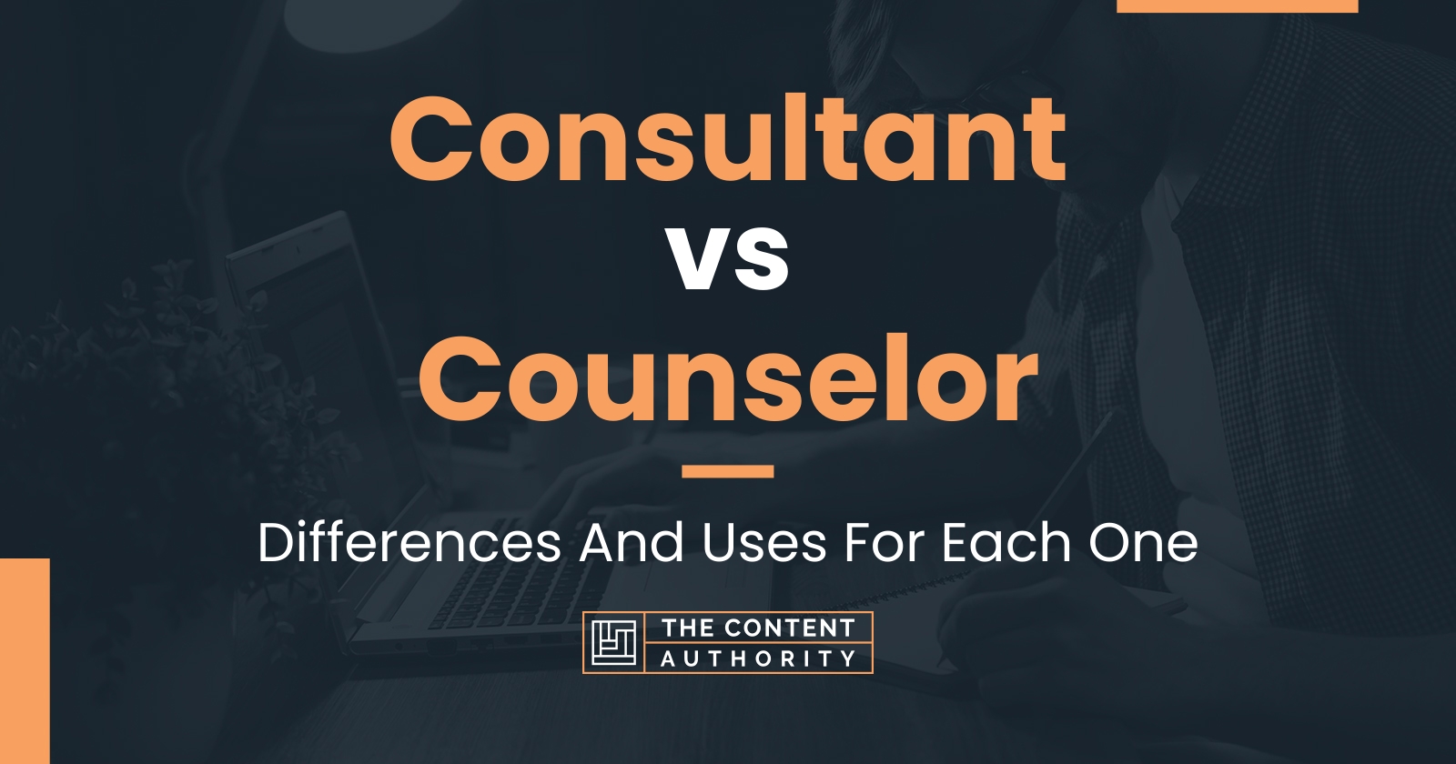 Consultant Vs Counselor Differences And Uses For Each One