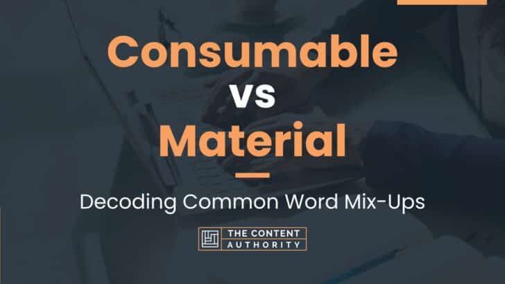 Consumable vs Material: Decoding Common Word Mix-Ups