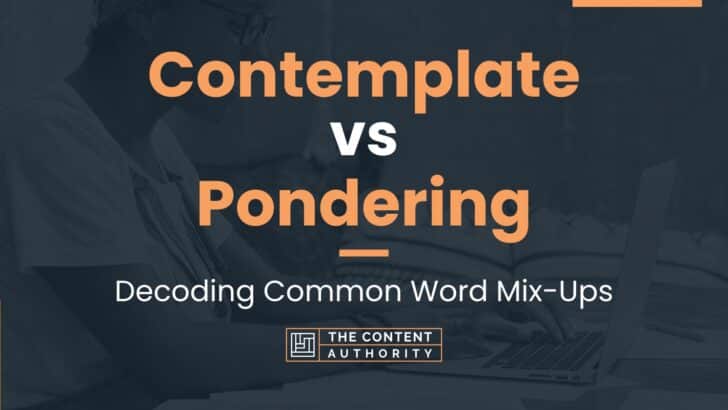 Contemplate vs Pondering: Decoding Common Word Mix-Ups