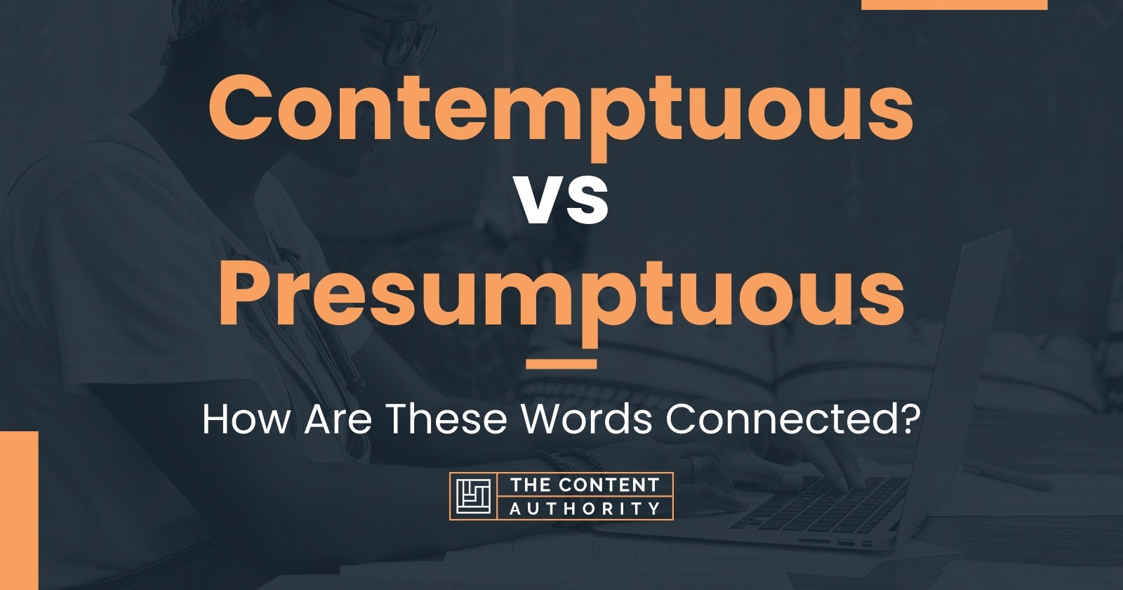 Contemptuous vs Presumptuous: How Are These Words Connected?