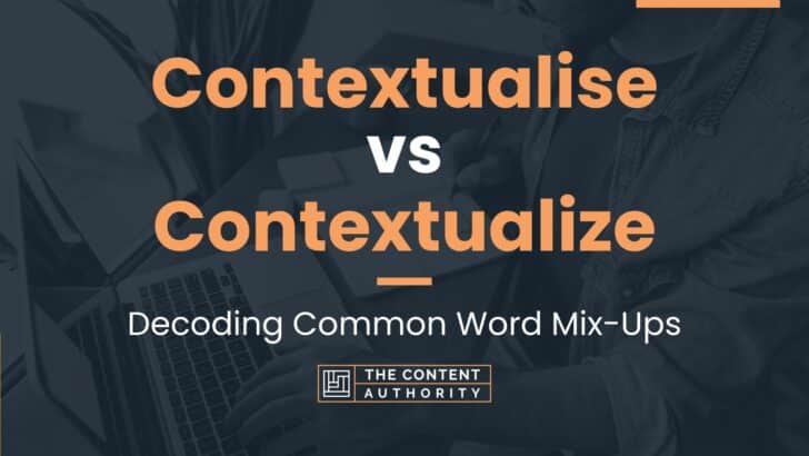 Contextualise vs Contextualize: Decoding Common Word Mix-Ups