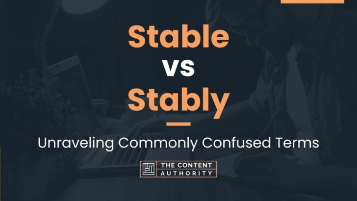 Stable vs Stably: Unraveling Commonly Confused Terms