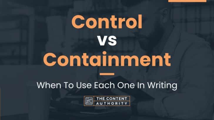 Control vs Containment: When To Use Each One In Writing