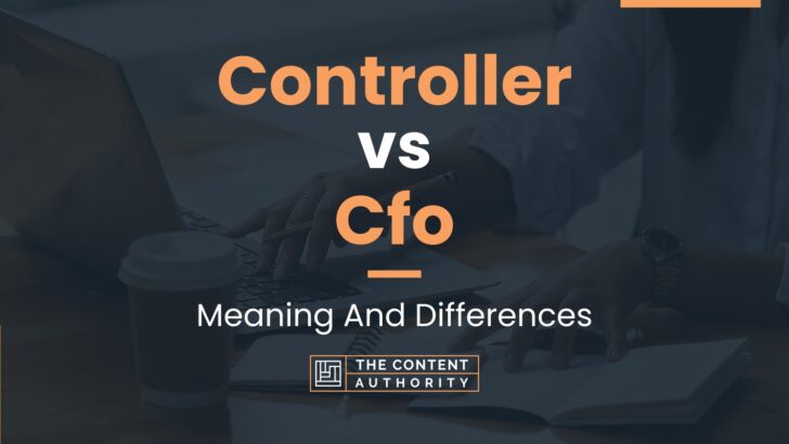 Controller vs Cfo: Meaning And Differences