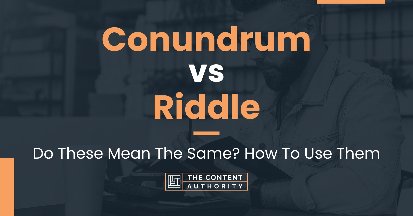 Conundrum Vs Riddle: Do These Mean The Same? How To Use Them