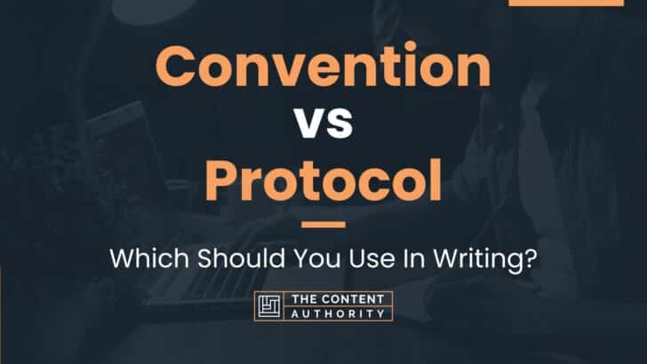 Convention vs Protocol: Which Should You Use In Writing?