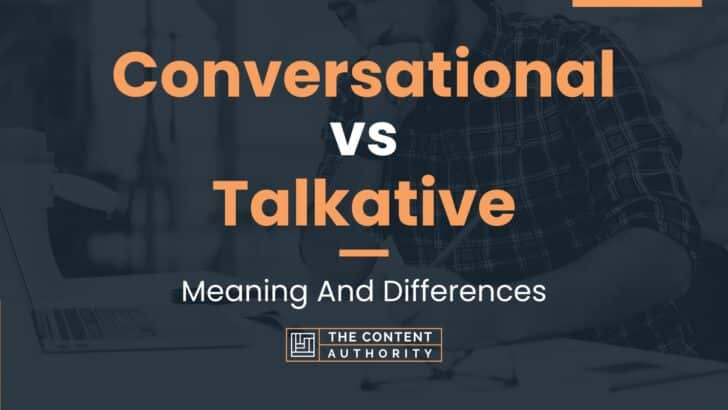 Conversational vs Talkative: Meaning And Differences