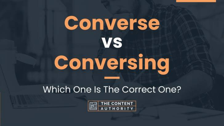 Converse vs Conversing: Which One Is The Correct One?