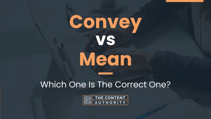 Convey vs Mean: Which One Is The Correct One?