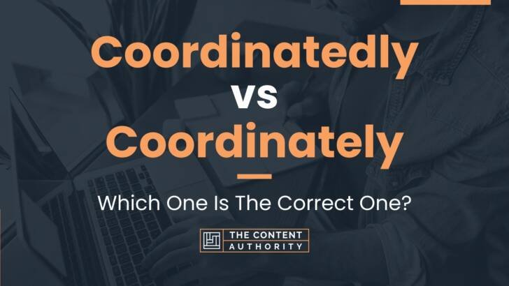 Coordinatedly vs Coordinately: Which One Is The Correct One?