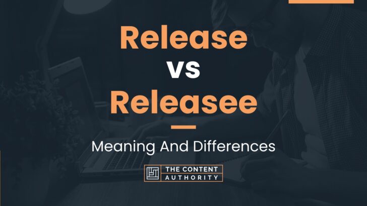 Release vs Releasee: Meaning And Differences