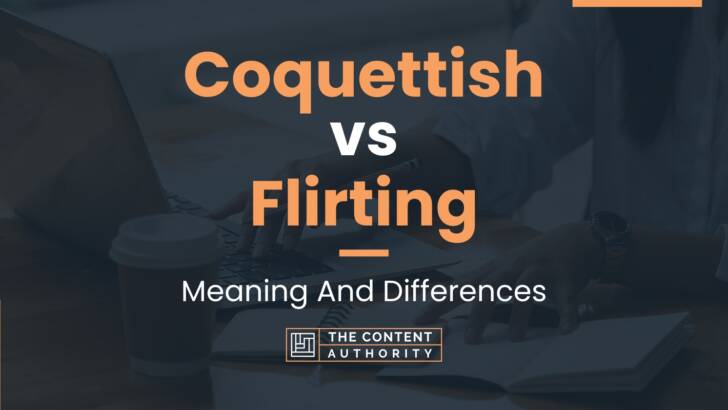 Coquettish vs Flirting: Meaning And Differences