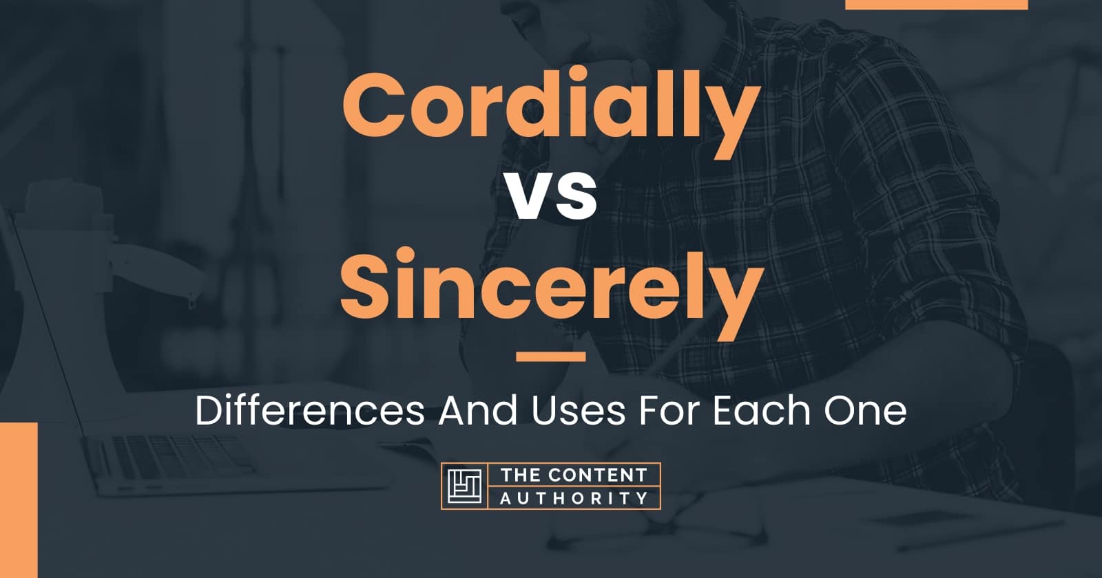 Cordially Vs Sincerely Differences And Uses For Each One   Cordially Vs Sincerely 