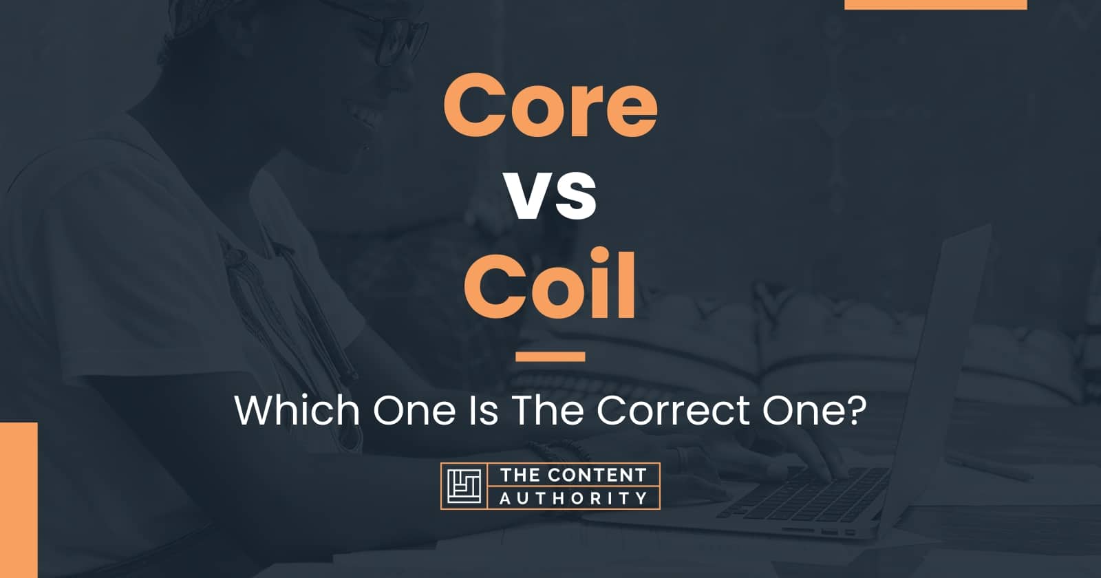 Core vs Coil Which One Is The Correct One?