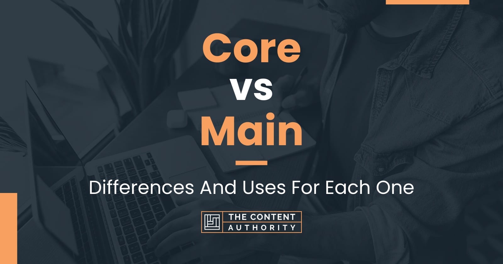 core-vs-main-differences-and-uses-for-each-one