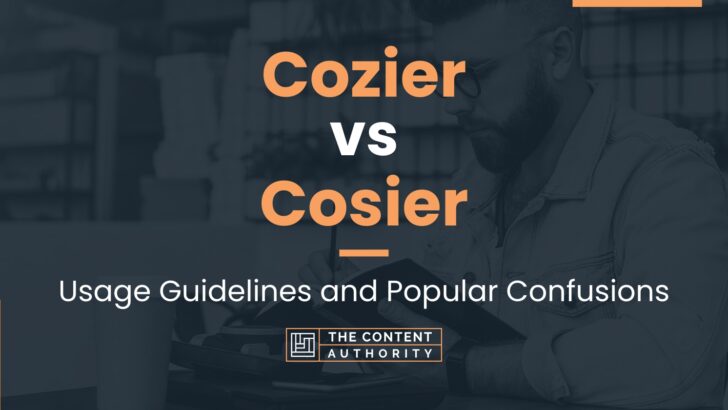 Cozier vs Cosier: Usage Guidelines and Popular Confusions