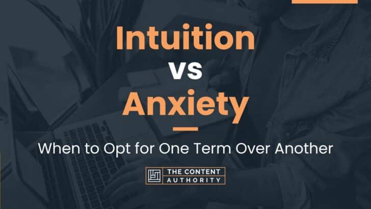 intuition-vs-anxiety-when-to-opt-for-one-term-over-another