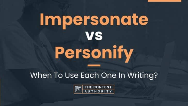 Impersonate vs Personify: When To Use Each One In Writing?