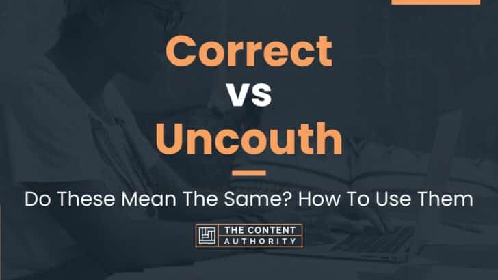 Correct vs Uncouth: Do These Mean The Same? How To Use Them