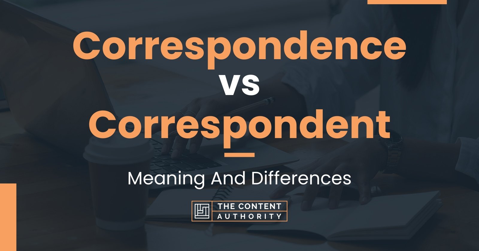 correspondence-vs-correspondent-meaning-and-differences