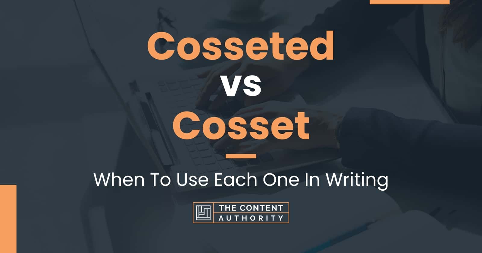 Cosseted vs Cosset: When To Use Each One In Writing