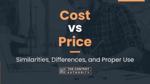 Cost Vs Price: Similarities, Differences, And Proper Use