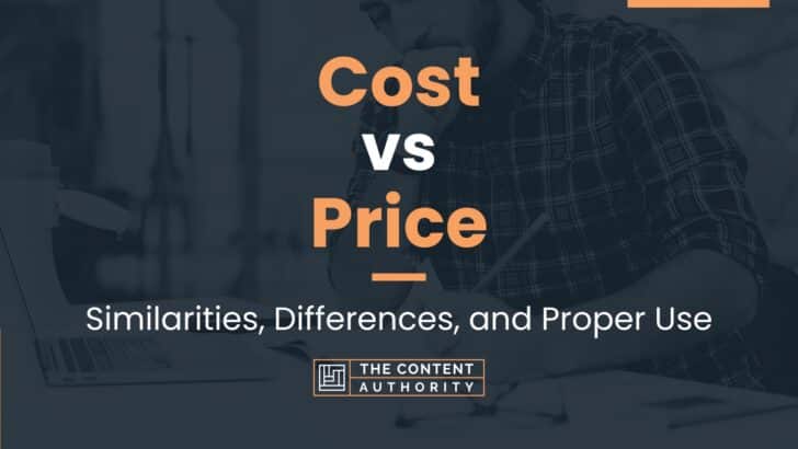 Cost vs Price: Similarities, Differences, and Proper Use