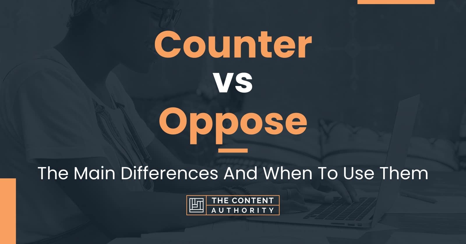 Counter vs Oppose The Main Differences And When To Use Them