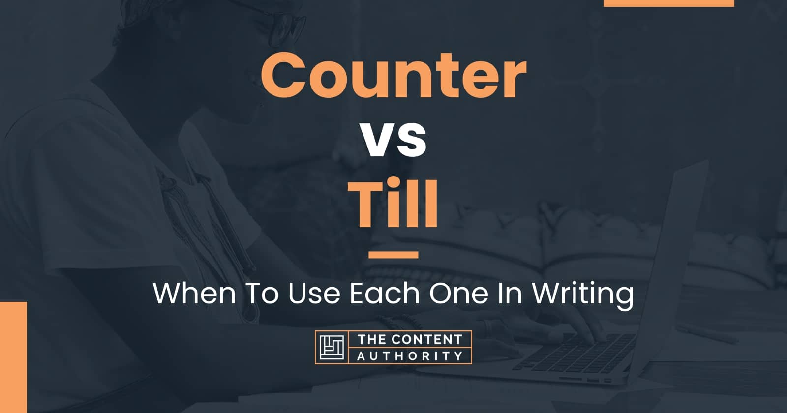 Counter vs Till: When To Use Each One In Writing