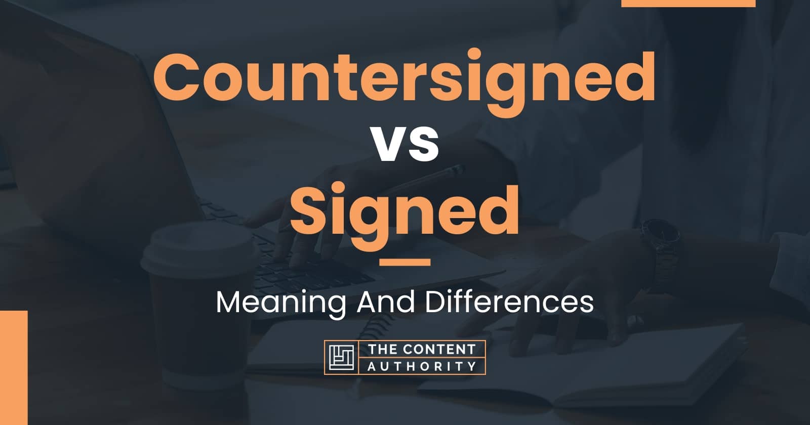 countersigned-vs-signed-meaning-and-differences