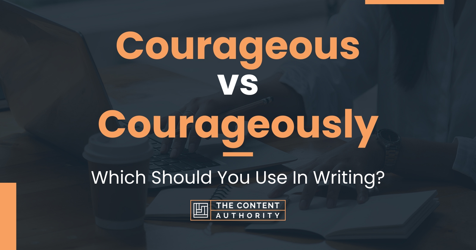 Courageous vs Courageously Which Should You Use In Writing?