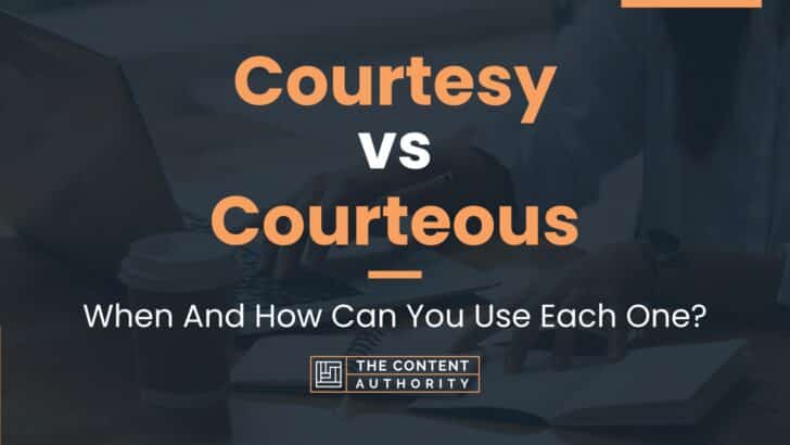 Courtesy vs Courteous: When And How Can You Use Each One?