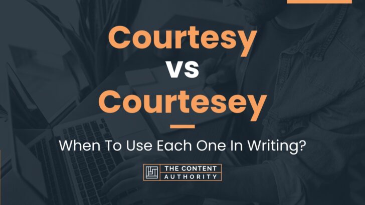 Courtesy vs Courtesey: When To Use Each One In Writing?