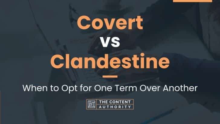 Covert vs Clandestine: When to Opt for One Term Over Another