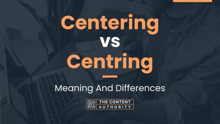 Centering vs Centring: Meaning And Differences