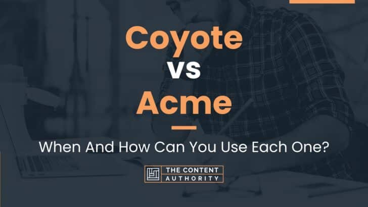 Coyote vs Acme: When And How Can You Use Each One?